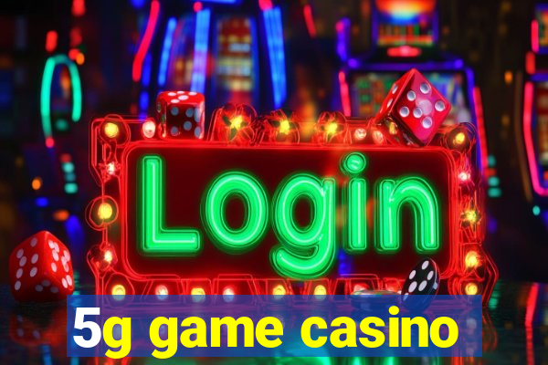 5g game casino